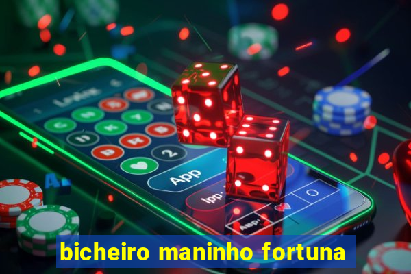 bicheiro maninho fortuna